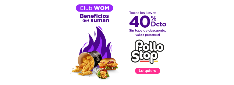 Club WOM Beneficios que suman | Todos los jueves 40% de dcto, sin tope de descuento, válido presencial en Pollo Stop