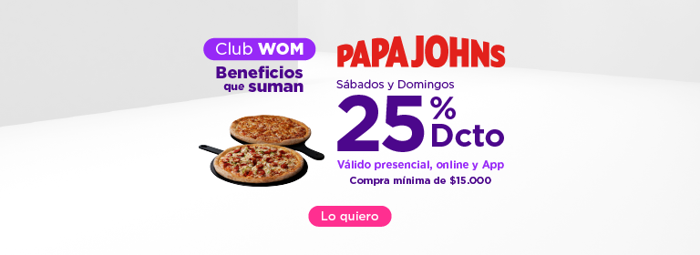 Club WOM Beneficios que suman - Papa Johns, Sábados y Domingos 25% de descuento, valido presencial, online y App, compra mínima de $15.000 - Lo quiero