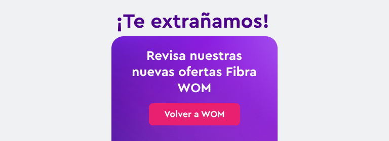Te extrañamos, revisa nuestras ofertas fibra en WOM
