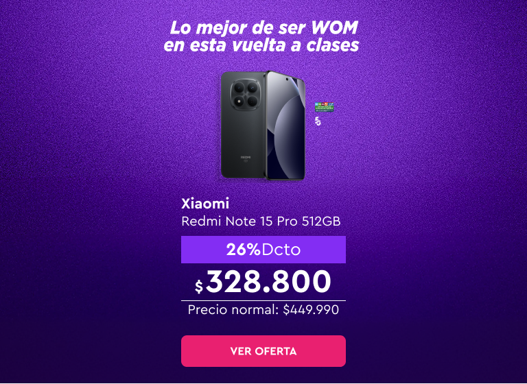 Lo mejor de ser WOM en esta vuelta a clases |  24 cuotas sin interes con bancos asociados | Despacho Gratis | 5G | Xiaomi Redmi Note 15 Pro 512GB 26% Dcto: $328.800 | Precio normal: $449.990 | Ver oferta