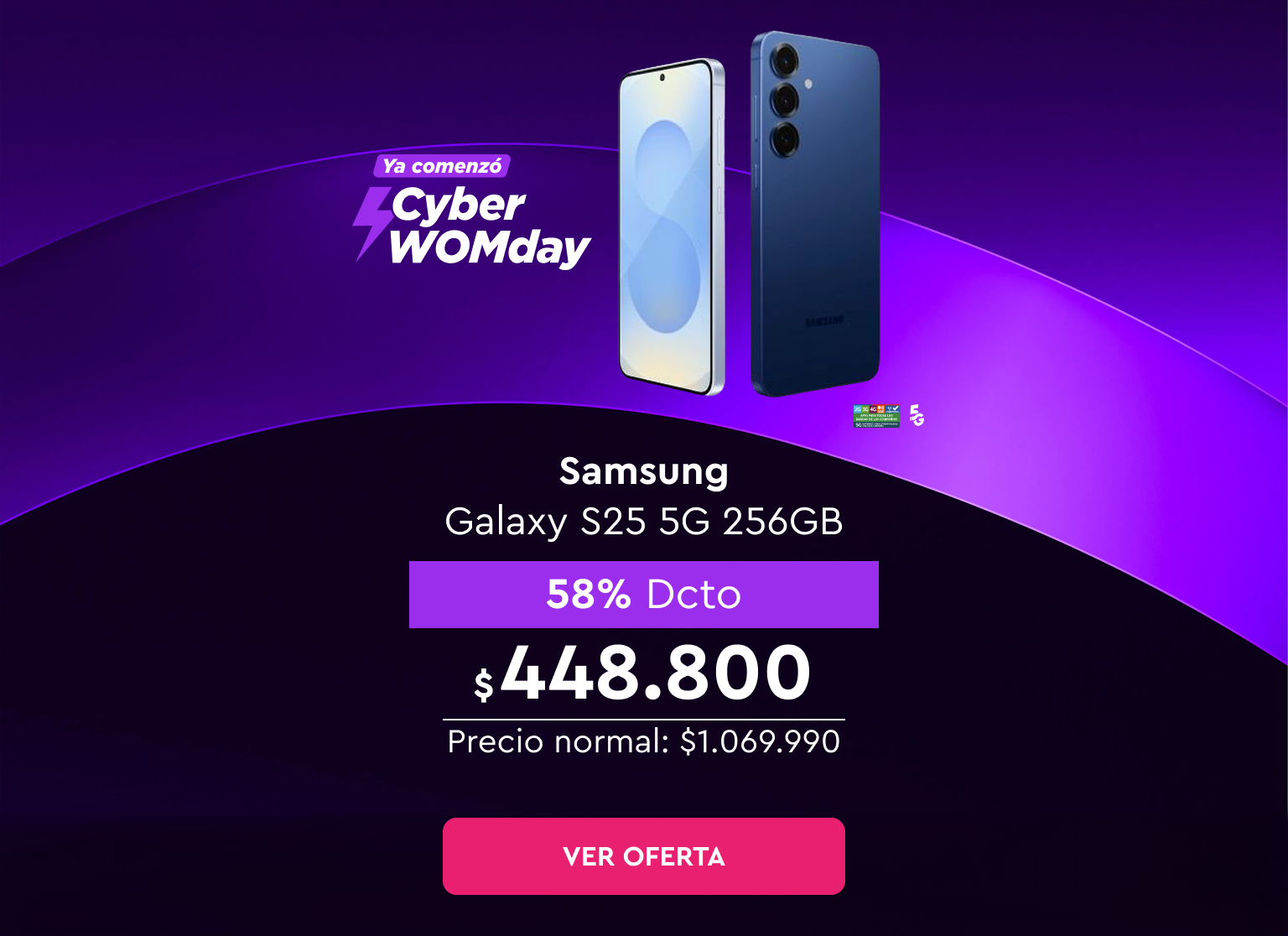 Ya comenzó Cyber WOMday - Renueva tu equipo - 24 cuotas sin interés | 5G | Despacho Gratis | Samsung Galaxy S25 5G 256GB | 58% Dcto $448.800 | Precio normal: $1.069.990 | Ver oferta