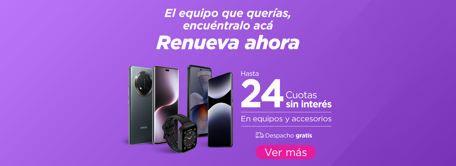 El equipo que querías, encuéntralo acá, Renueva ahora, hasta 24 cuotas sin interés en equipos y accesorios