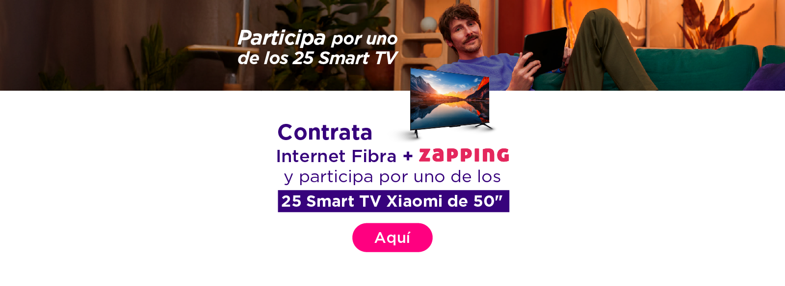 Contrata Internet Fibra + Zapping y participa por uno de los 25 Smart TV Xiaomi de 50