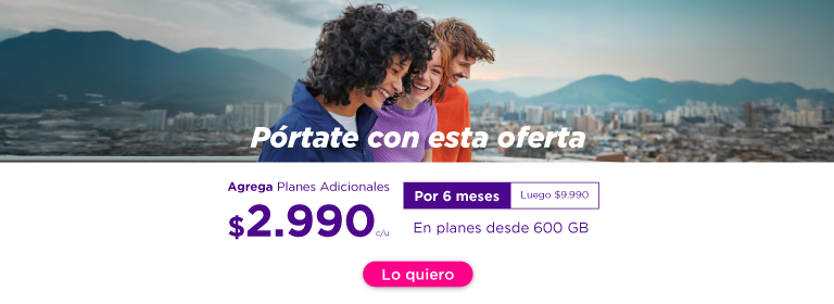 Pórtate con esta oferta, agrega planes adicionales, $2.990 c/u por 6 meses