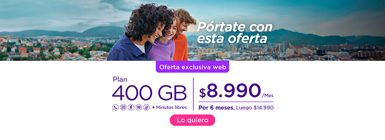 Pórtate con esta oferta, oferta exclusiva web, Plan 400gb RRSS +  minutos libres $8.990/mes por 6 meses. Luego $14.990 Lo Quiero