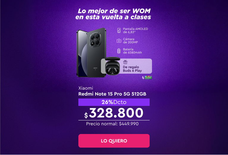 Lo mejor se ser WOM en esta vuelta a clases | 5G | Despacho Gratis | Hasta 24 cuotas sin interes | Xiaomi Redmi Note 15 Pro 5G 512GB 26% Dcto $328.800 Precio normal: $449.990 | Lo quiero