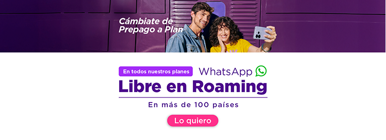 Cámbiate de Prepago a plan - WhatsApp Libre en Roaming en más de 100 países en todos nuestros planes